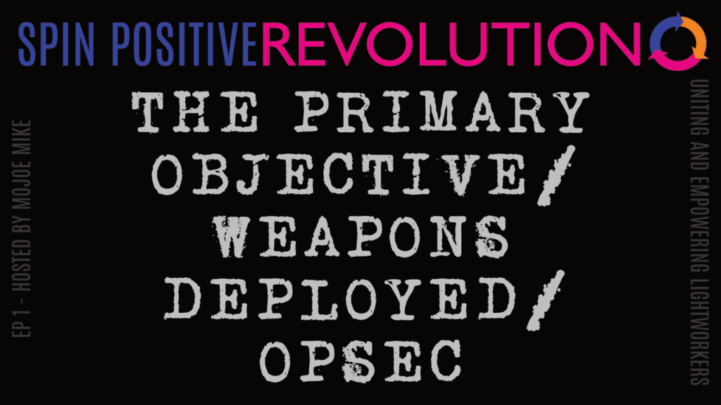 At the top, on a black background are the words SPIN POSITIVE in medium blue, followed by the word REVOLUTION in magenta. Directly following the words is the Spin Positive Tri Arrow Symbol of three connecting arrows forming a circle. The first arrow, facing right is blue, the second is orange, the third is magenta. Underneath those words in silver typewritten typeface, are the words "PRIMARY OBJECTIVE/WEAPONS DEPLOYED/OPSEC.