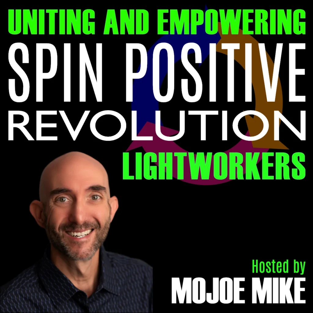 The words "Spin Positive Revolution" in white block typeface with the tag line "Uniting and Empowering Lightworkers" appearing above and below in bright green. In the lower left hand corner is a headshot of handsome Mike Garrett, curator of the Spin Positive Institute and host of the spin positive revolution podcast. In the lower right hand corner are the words "Mojoe Mike" in white typeface with the words "Hosted By" above in bright green. Behind the podcast title is a circle of three arrows, blue to the left, orange to the right, and pink along the bottom.